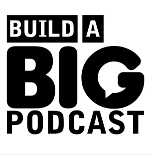 Build a Big Podcast